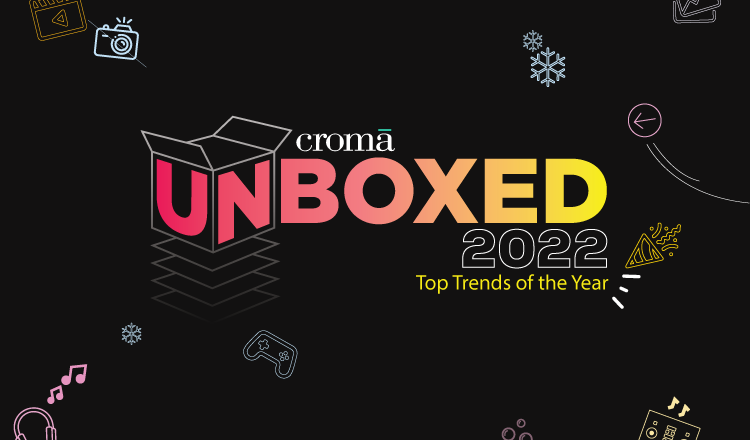 Croma’s Unboxed 2022 decodes key consumer shopping trends!  